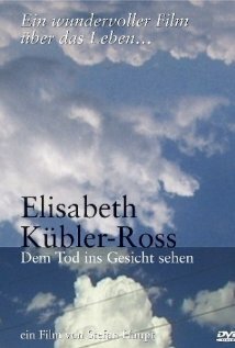 Elisabeth Kübler-Ross - Dem Tod ins Gesicht sehen (2003) постер